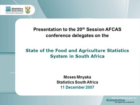 1 Measuring the Agriculture indicators in South Africa Presentation to the 20 th Session AFCAS conference delegates on the State of the Food and Agriculture.