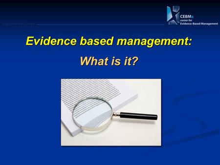 Postgraduate Course Evidence based management: What is it?