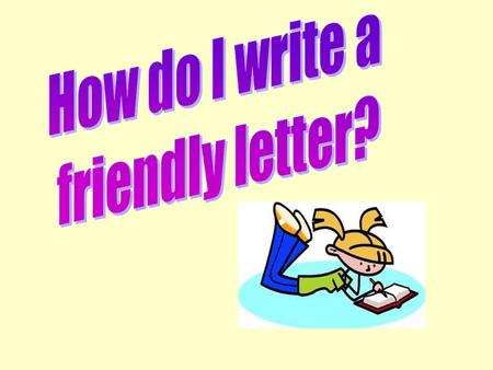 How do I write a friendly letter?.