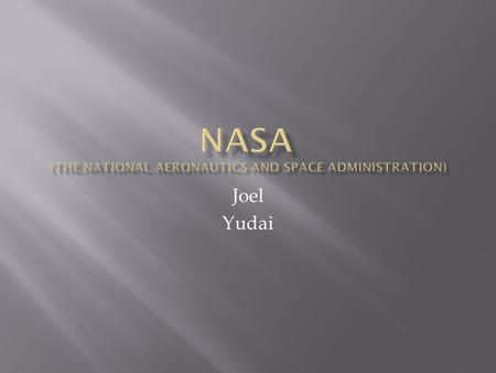 Joel Yudai.  Mission is to pioneer the future in:  Space exploration.  Scientific discovery.  Aeronautics research.