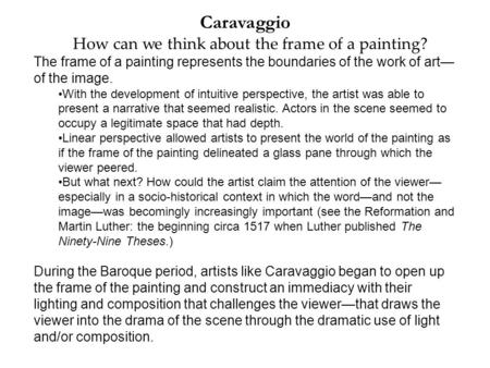 Caravaggio How can we think about the frame of a painting? The frame of a painting represents the boundaries of the work of art— of the image. With the.