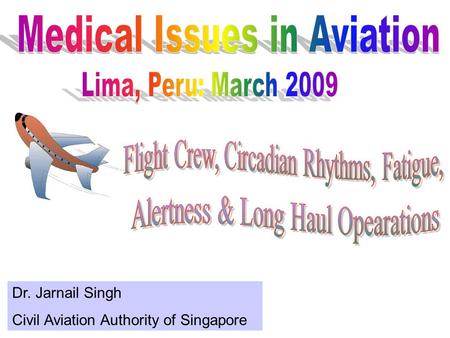 Dr. Jarnail Singh Civil Aviation Authority of Singapore.