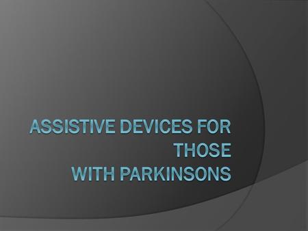 This is a brief overview of possible adaptive devices to recommend to your patients with Parkinson’s.