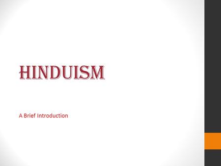 Hinduism A Brief Introduction. History of Hinduism Originated between 4000 and 2000 BC Over 750,000 followers, mostly in India No single founder Vedas: