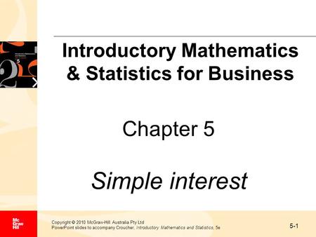 5-1 Copyright  2010 McGraw-Hill Australia Pty Ltd PowerPoint slides to accompany Croucher, Introductory Mathematics and Statistics, 5e Chapter 5 Simple.
