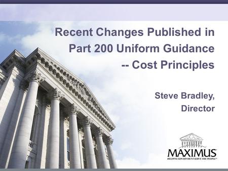 1 Recent Changes Published in Part 200 Uniform Guidance -- Cost Principles Steve Bradley, Director.