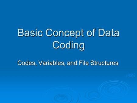Basic Concept of Data Coding Codes, Variables, and File Structures.