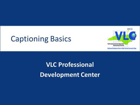 Captioning Basics VLC Professional Development Center.