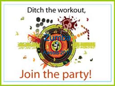 Zumba Kassib 2012. Are You Ready To Party Yourself Into Shape!?  Thought So!  Zumba is a exhilarating, effective, easy-to-follow, Latin-inspired, calorie-burning.