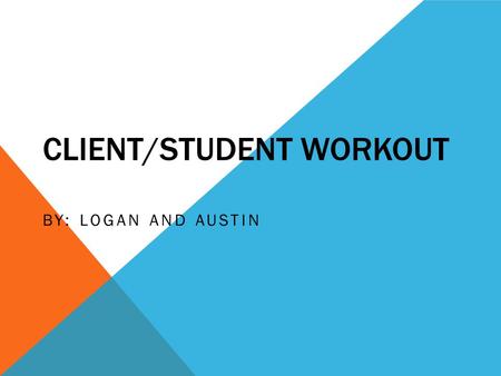 CLIENT/STUDENT WORKOUT BY: LOGAN AND AUSTIN. BODY COMPOSITION VIDEO