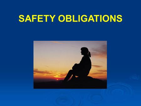 SAFETY OBLIGATIONS. OBJECTIVE 1.To introduce participants to the safety obligations of various pieces of statutory legislation 2.To explain / consider.