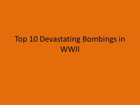 Top 10 Devastating Bombings in WWII. 10. Osaka (March-August 1945) – 10,000 killed A total number of 274 American B-29 heavy bomber airplanes attacked.