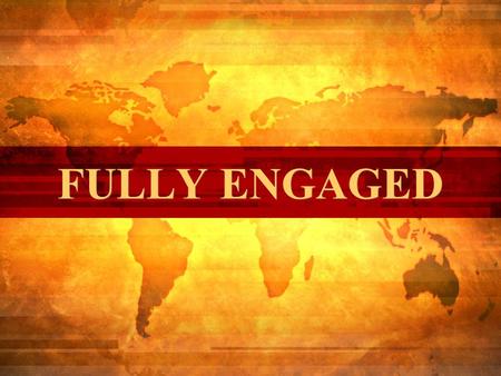 FULLY ENGAGED. One simple question. Why do we “do” missions? One simple question. Why do we “do” missions?