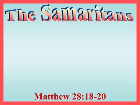 Matthew 28:18-20. Philip, the Evangelist One of the seven chosen in Acts 6 Went to Samaria and preached the gospel –Acts 8:4-13 –Samaritans are half Jew.