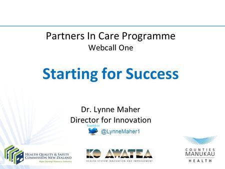 Partners In Care Programme Webcall One Starting for Success Dr. Lynne Maher Director for
