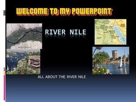 ALL ABOUT THE RIVER NILE. INTRODUCTION The River Nile The River Nile is about 6,670 km (4,160 miles) in length and is the longest river in Africa and.