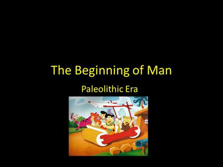 The Beginning of Man Paleolithic Era. The Dawn of Man  xd3-1tcOthg  xd3-1tcOthg Archaeologist.