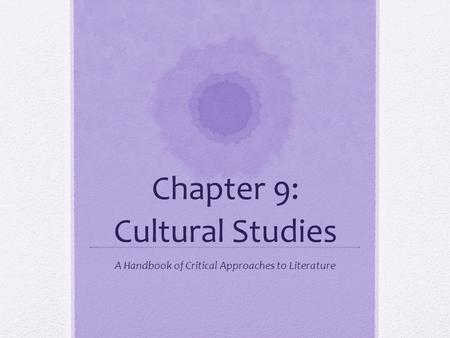 Chapter 9: Cultural Studies A Handbook of Critical Approaches to Literature.