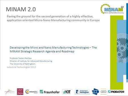 19.06.2012Industrial Technologies 2012 - MINAM 2.0 Paving the ground for the second generation of a highly effective, application oriented Micro-Nano Manufacturing.