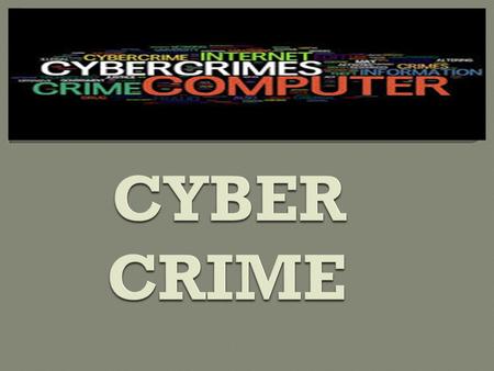  It is a Criminal Activity Committed On The Internet.  A generalized definition of Cyber Crime May Be “Unlawful Acts wherein the computer is either.