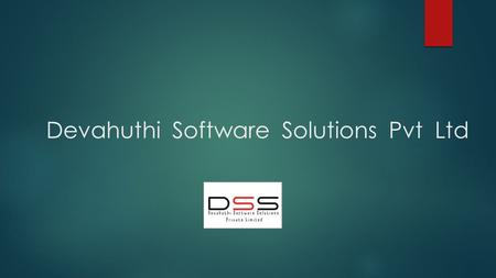 Devahuthi Software Solutions Pvt Ltd. About Us Devahuthi Software Solutions is a global PLM Consulting, Technology services provider and Outsourcing company.
