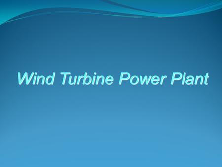 Wind Turbine Power Plant A wind turbine is a rotating machine which converts the kinetic energy in wind into mechanical energy. If the mechanical energy.