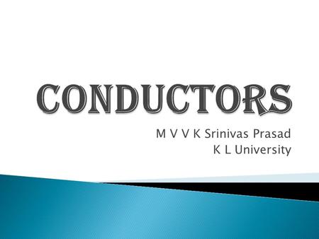 M V V K Srinivas Prasad K L University.  Ohm’s Law ◦ At constant temperature the current flowing through a conductor is directly proportional to the.