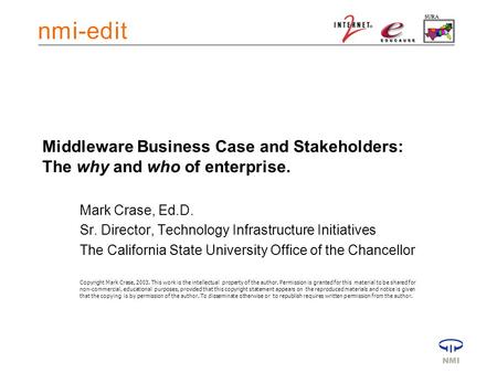 Middleware Business Case and Stakeholders: The why and who of enterprise. Mark Crase, Ed.D. Sr. Director, Technology Infrastructure Initiatives The California.