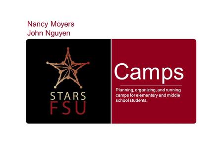 Camps Planning, organizing, and running camps for elementary and middle school students. Nancy Moyers John Nguyen.