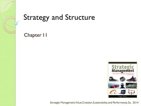 Strategic Management: Value Creation, Sustainability, and Performance, 3e, 2014 Strategy and Structure Chapter 11.