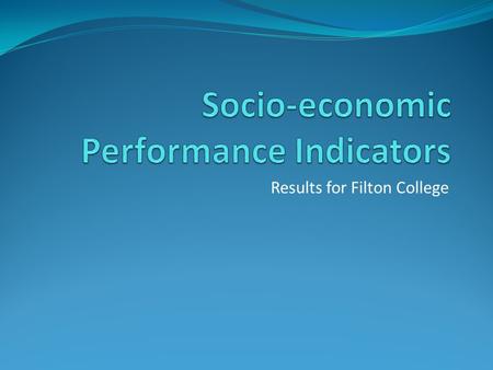Results for Filton College. Aim To help inspectors and providers, better analyse performance when considering the social and economic disadvantage profile.