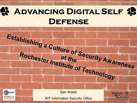 1 Ben Woelk RIT Information Security Office Advancing Digital Self Defense Establishing a Culture of Security Awareness at the Rochester Institute of Technology.