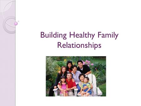 Building Healthy Family Relationships. Copyright Copyright © Texas Education Agency, 2014. These Materials are copyrighted © and trademarked ™ as the.
