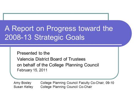 A Report on Progress toward the 2008-13 Strategic Goals Presented to the Valencia District Board of Trustees on behalf of the College Planning Council.