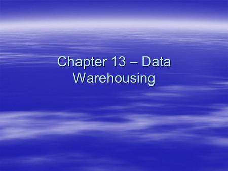 Chapter 13 – Data Warehousing. Databases  Databases are developed on the IDEA that DATA is one of the critical materials of the Information Age  Information,