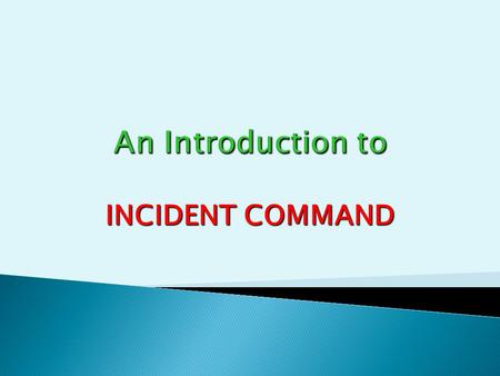 An Introduction to INCIDENT COMMAND