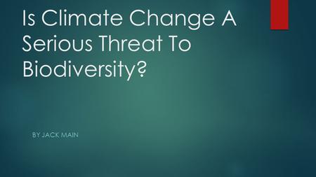Is Climate Change A Serious Threat To Biodiversity? BY JACK MAIN.