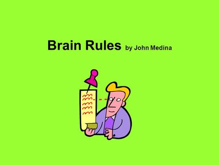 Brain Rules by John Medina. The brain appears to be designed to solve problems related to surviving in an unstable outdoor environment and to do so in.