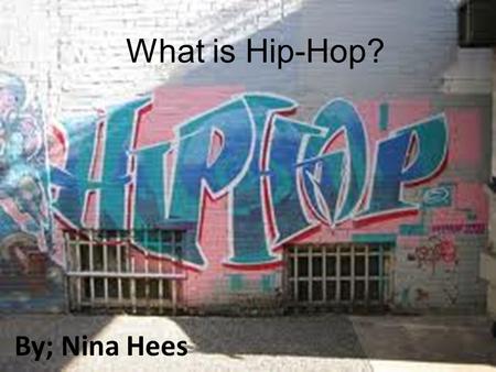 What is Hip-Hop? By; Nina Hees. Usually dance to hip-hop/rap sort of music Includes dance moves such as breaking, locking, pooping, break dancing In hip-hop.