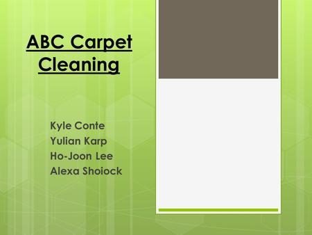 ABC Carpet Cleaning Kyle Conte Yulian Karp Ho-Joon Lee Alexa Shoiock.