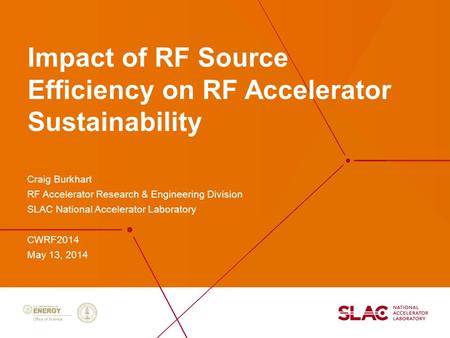 Impact of RF Source Efficiency on RF Accelerator Sustainability Craig Burkhart RF Accelerator Research & Engineering Division SLAC National Accelerator.