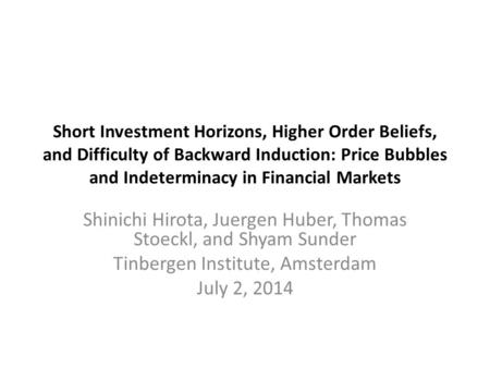 Short Investment Horizons, Higher Order Beliefs, and Difficulty of Backward Induction: Price Bubbles and Indeterminacy in Financial Markets Shinichi Hirota,