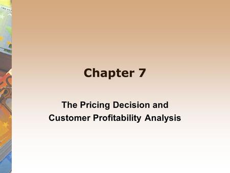 The Pricing Decision and Customer Profitability Analysis