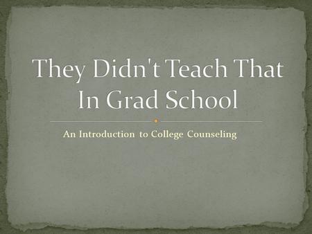 An Introduction to College Counseling. Graduate school Get a job → trial by fire Connect with the college “expert” at your school Get organized – School.