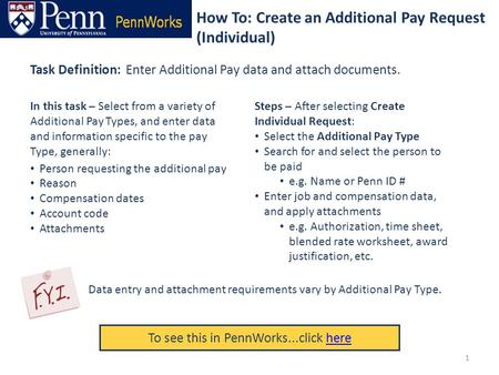 How To: Create an Additional Pay Request (Individual) To see this in PennWorks...click herehere Task Definition: Enter Additional Pay data and attach documents.