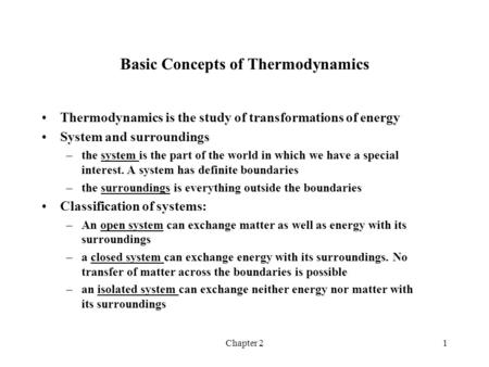 Chapter 21 Basic Concepts of Thermodynamics Thermodynamics is the study of transformations of energy System and surroundings –the system is the part of.
