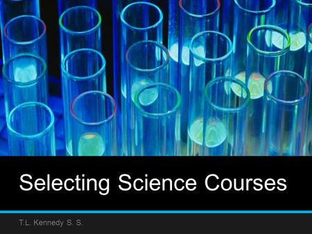 Selecting Science Courses T.L. Kennedy S. S.. Click on a box to take you to a course description Grade 9 Academic Science (SNC1D0) Grade 9 Applied Science.