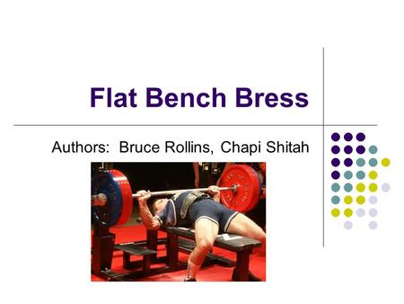 Flat Bench Bress Authors: Bruce Rollins, Chapi Shitah.