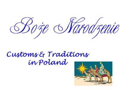 Customs & Traditions in Poland. WIECZÓR WIGILIJNY - The Christmas Eve Poles start to celebrate Christmas on 24 th of December. It means that the The Christmas.