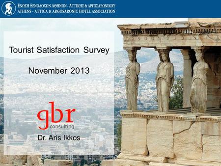 Tourist Satisfaction Survey November 2013 Dr. Aris Ikkos consulting.